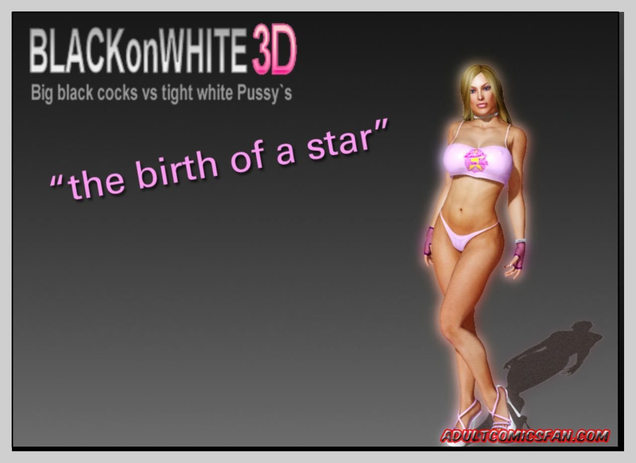 The Birth Of A Star [BlackonWhite3D] 1 . The Birth Of A Star  - Chapter 1 [BlackonWhite3D] – page 1