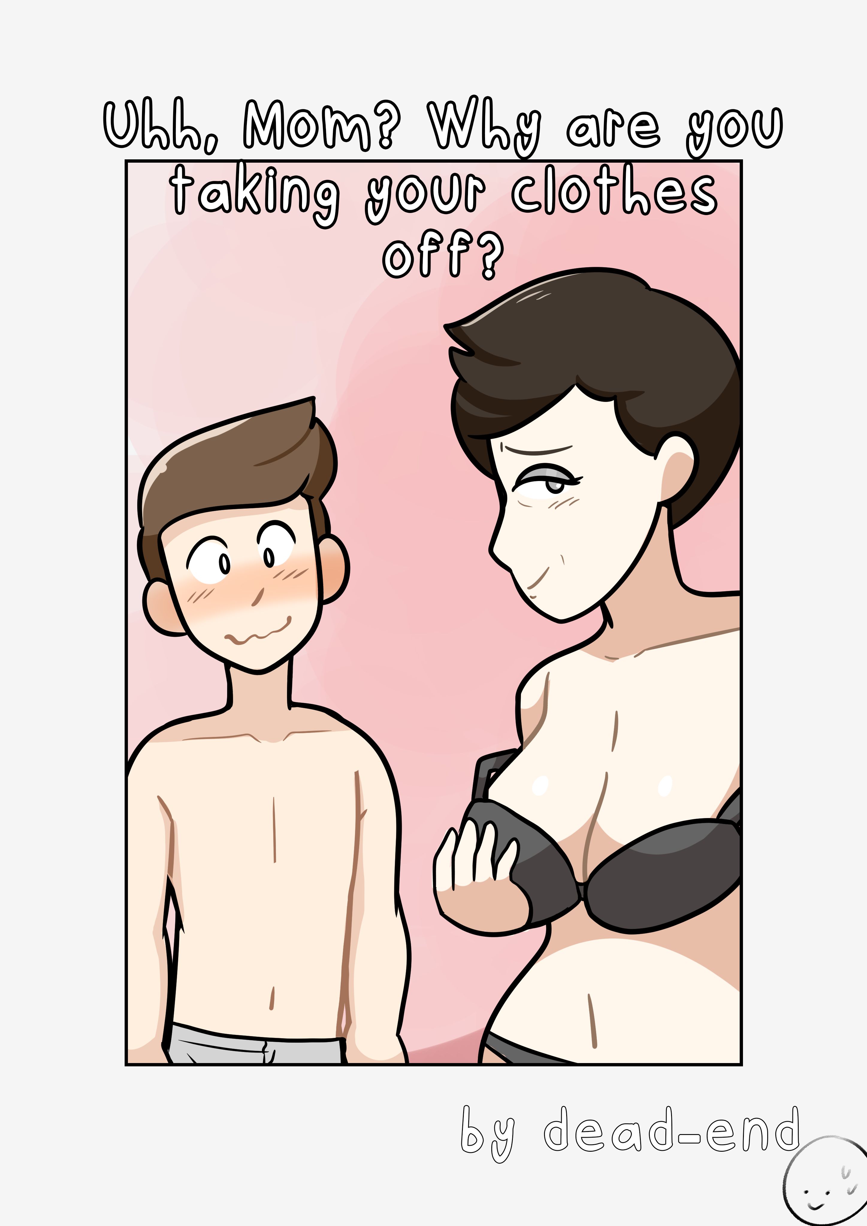 Uhh Mom, Why Are You Taking Your Clothes Off? [DeadEndDraws] 1 . Uhh Mom, Why Are You Taking Your Clothes Off? - Chapter 1 [DeadEndDraws] – page 1