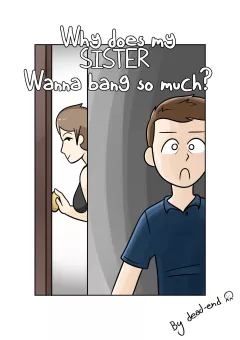 Why’s My Sis Wanna Bang So Much? [DeadEndDraws] porn comic cover